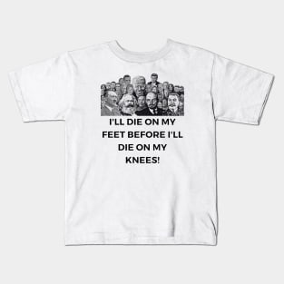 I'll Die On My Feet Before I'll Die On My Knees Kids T-Shirt